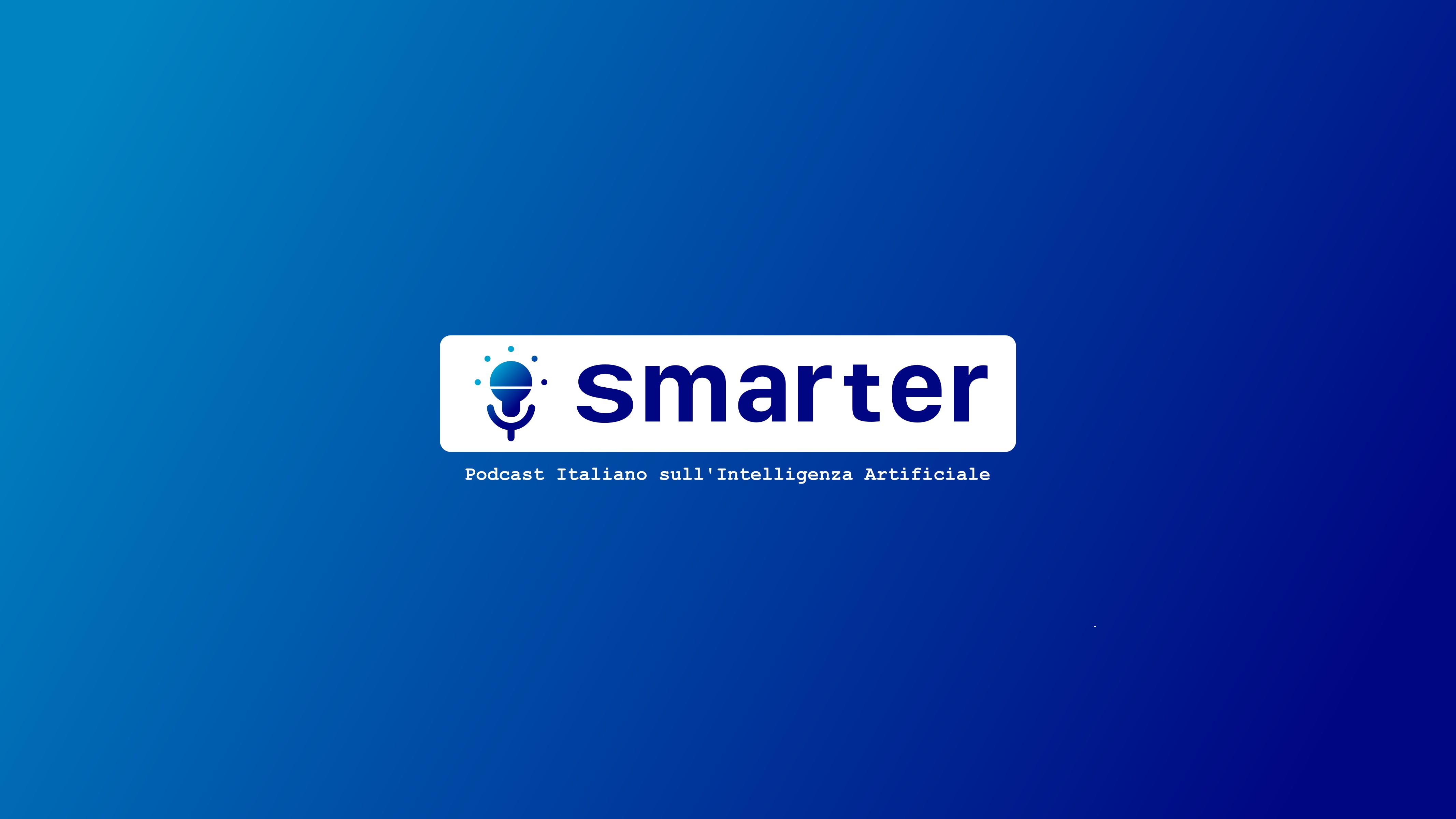 Smarter Podcast, il podcast italiano sull'Intelligenza Artificiale